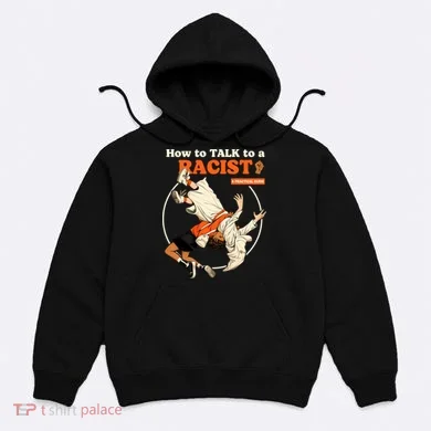 How To Talk To A Racist A Practical Guide Hoodie
