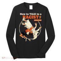 How To Talk To A Racist A Practical Guide Long Sleeve Shirt thumb 0