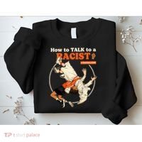 How To Talk To A Racist A Practical Guide Sweatshirt thumb 2