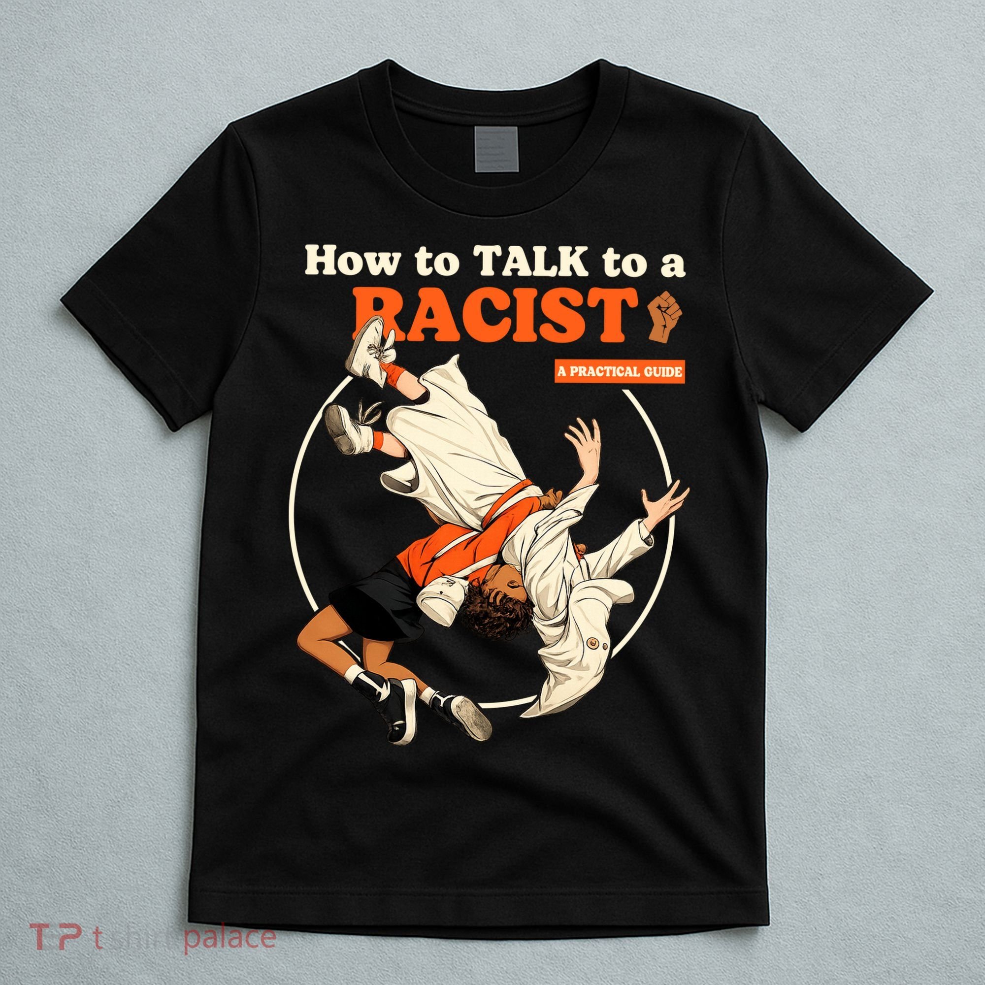 How To Talk To A Racist A Practical Guide T-Shirt