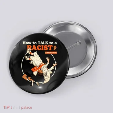 How To Talk To A Racist A Practical Guide Button
