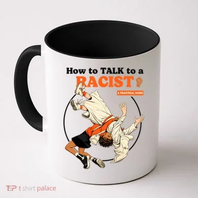 How To Talk To A Racist A Practical Guide Coffee Mug