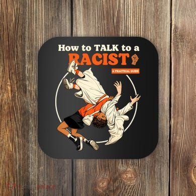 How To Talk To A Racist A Practical Guide Coaster