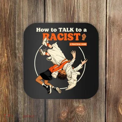 How To Talk To A Racist A Practical Guide Coaster