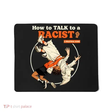 How To Talk To A Racist A Practical Guide Mousepad