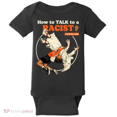 How To Talk To A Racist A Practical Guide Baby Bodysuit