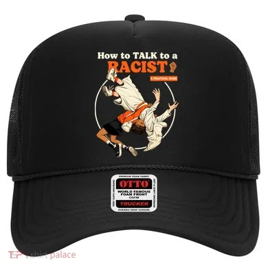 How To Talk To A Racist A Practical Guide Hat
