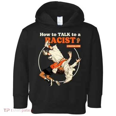 How To Talk To A Racist A Practical Guide Toddler Hoodie