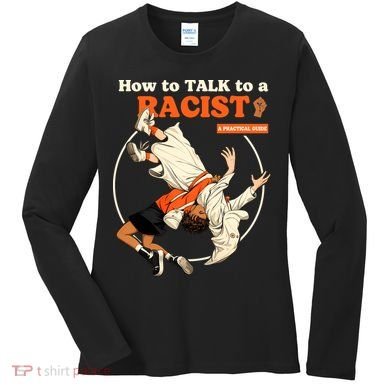 How To Talk To A Racist A Practical Guide Women's Long Sleeve Shirt