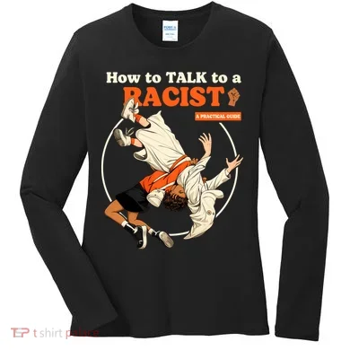 How To Talk To A Racist A Practical Guide Women's Long Sleeve Shirt
