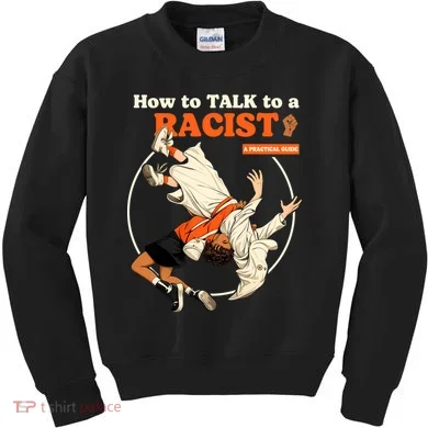 How To Talk To A Racist A Practical Guide Kids Sweatshirt