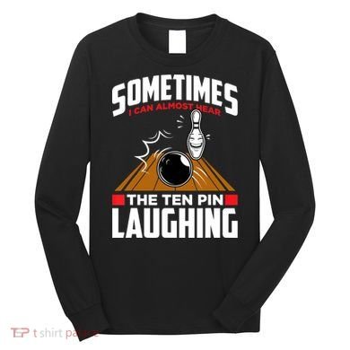 Hear The Ten Pin Laughing Funny Bowler & Bowling TShirt Long Sleeve Shirt