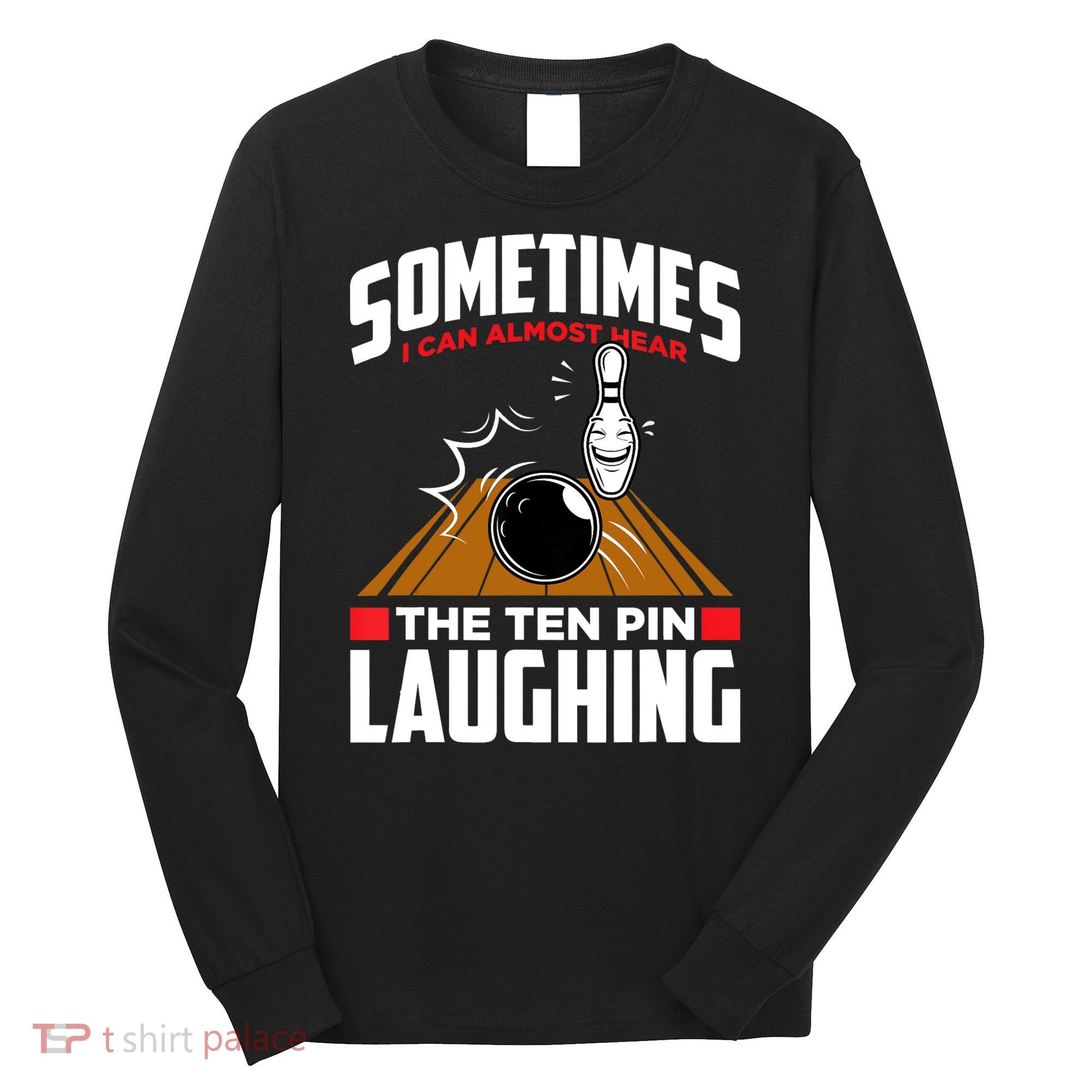 Hear The Ten Pin Laughing Funny Bowler & Bowling TShirt Long Sleeve Shirt
