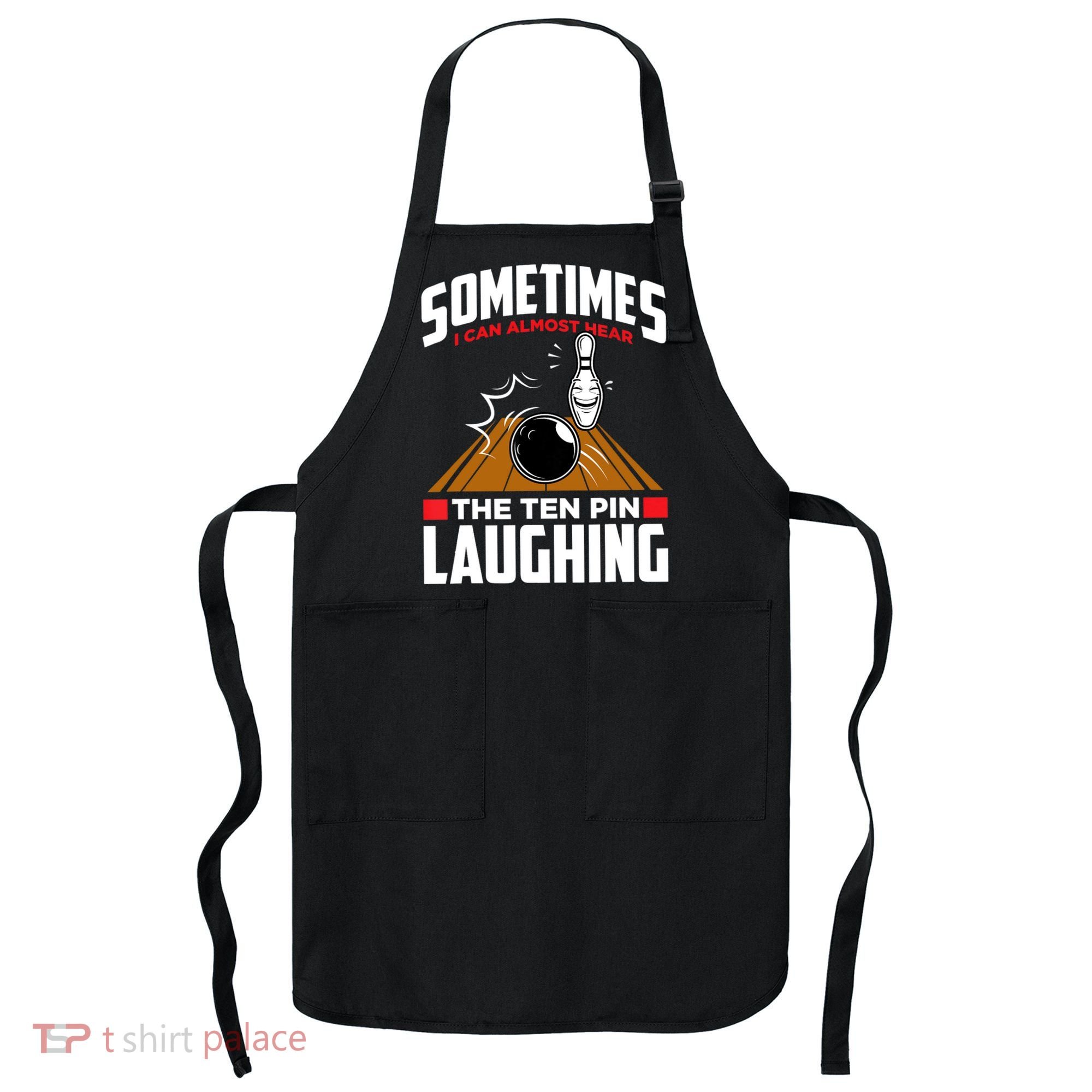 Hear The Ten Pin Laughing Funny Bowler & Bowling TShirt Apron