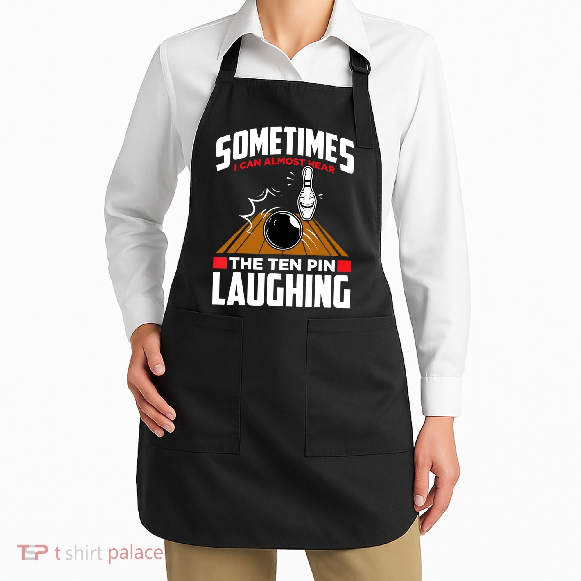 Hear The Ten Pin Laughing Funny Bowler & Bowling TShirt Apron