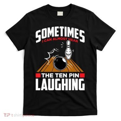 Hear The Ten Pin Laughing Funny Bowler & Bowling TShirt T-Shirt