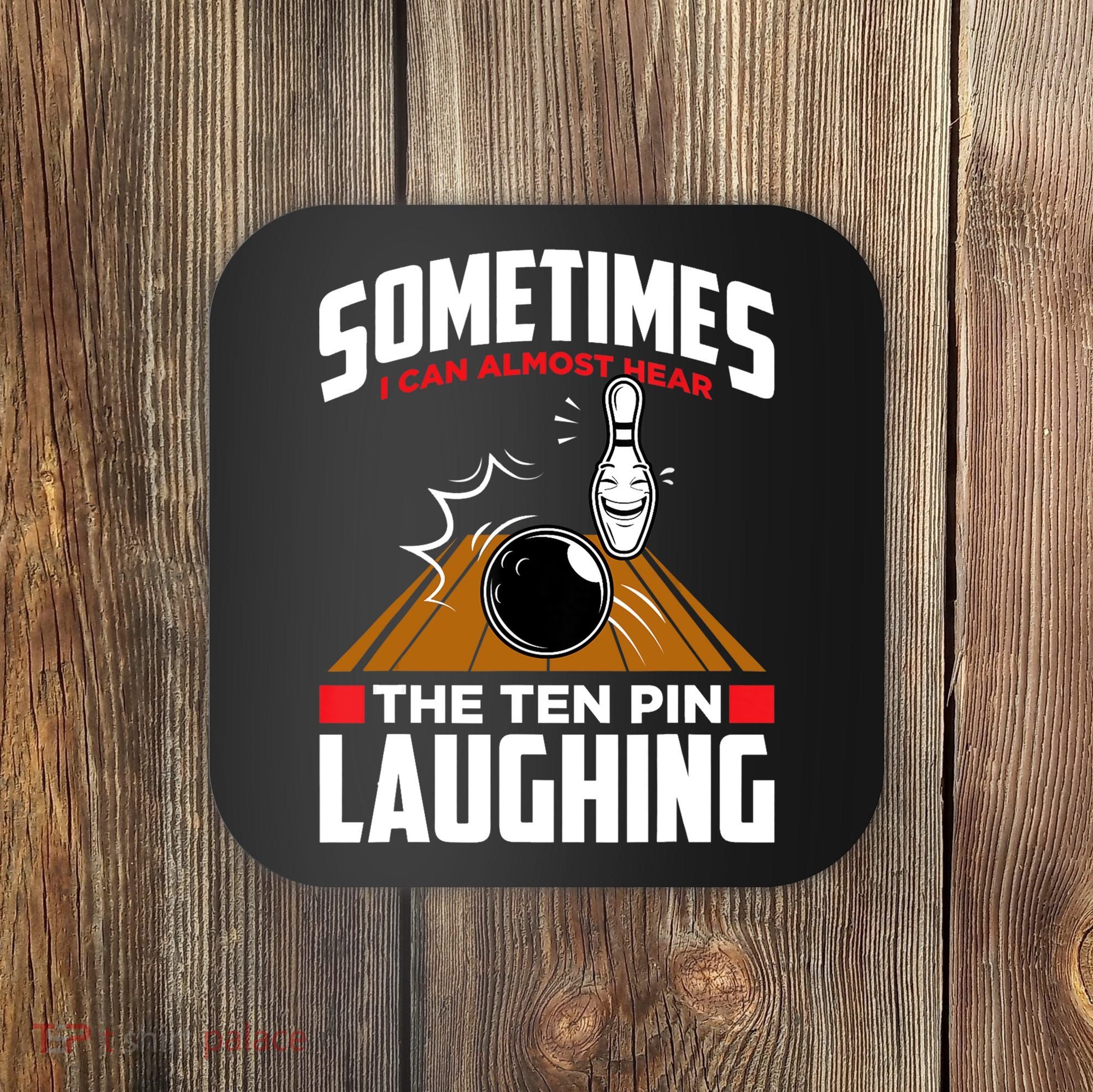 Hear The Ten Pin Laughing Funny Bowler & Bowling TShirt Coaster