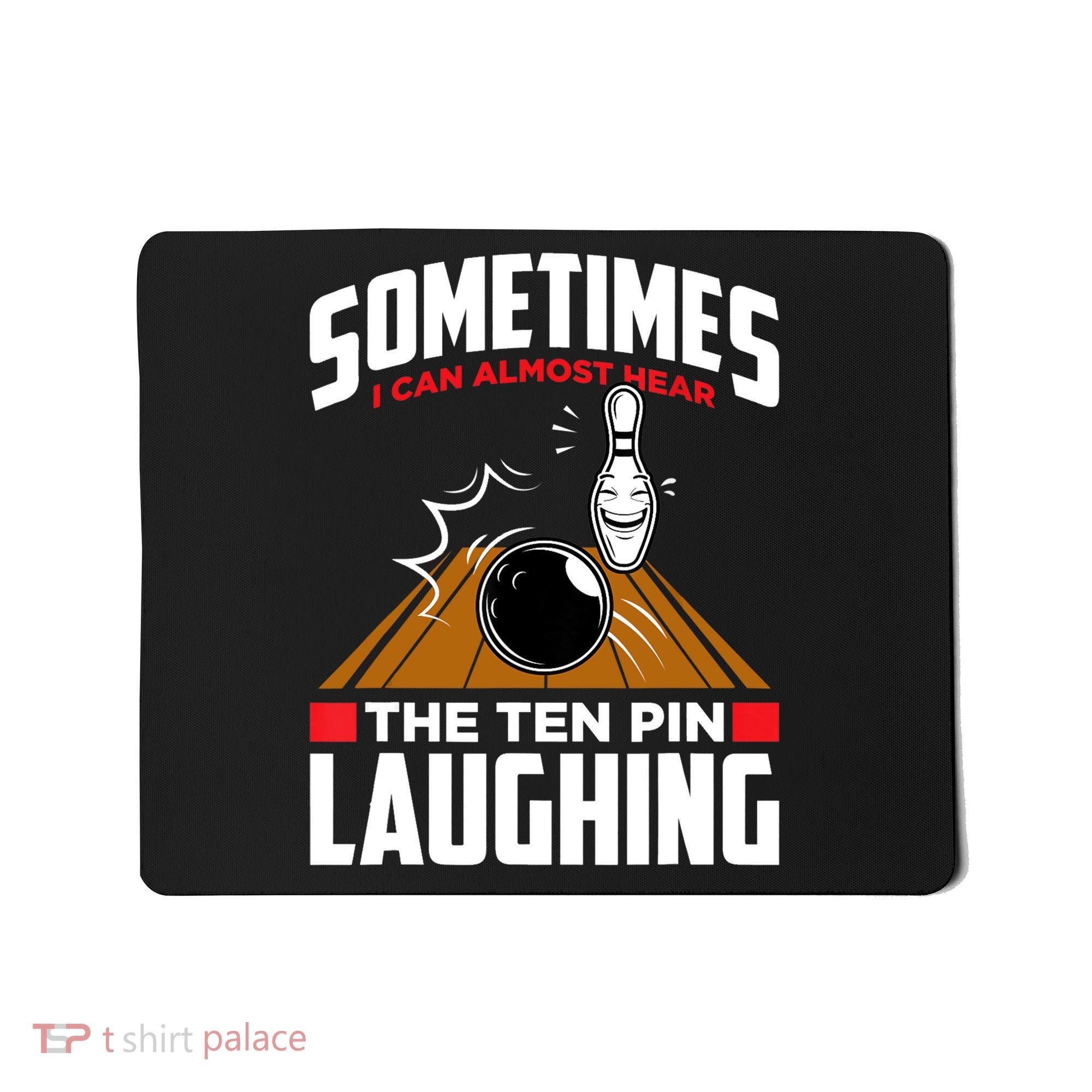 Hear The Ten Pin Laughing Funny Bowler & Bowling TShirt Mousepad