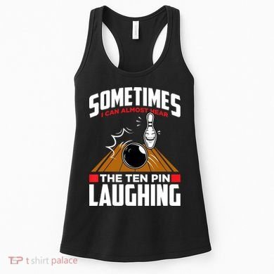 Hear The Ten Pin Laughing Funny Bowler & Bowling TShirt Women's Tank Top