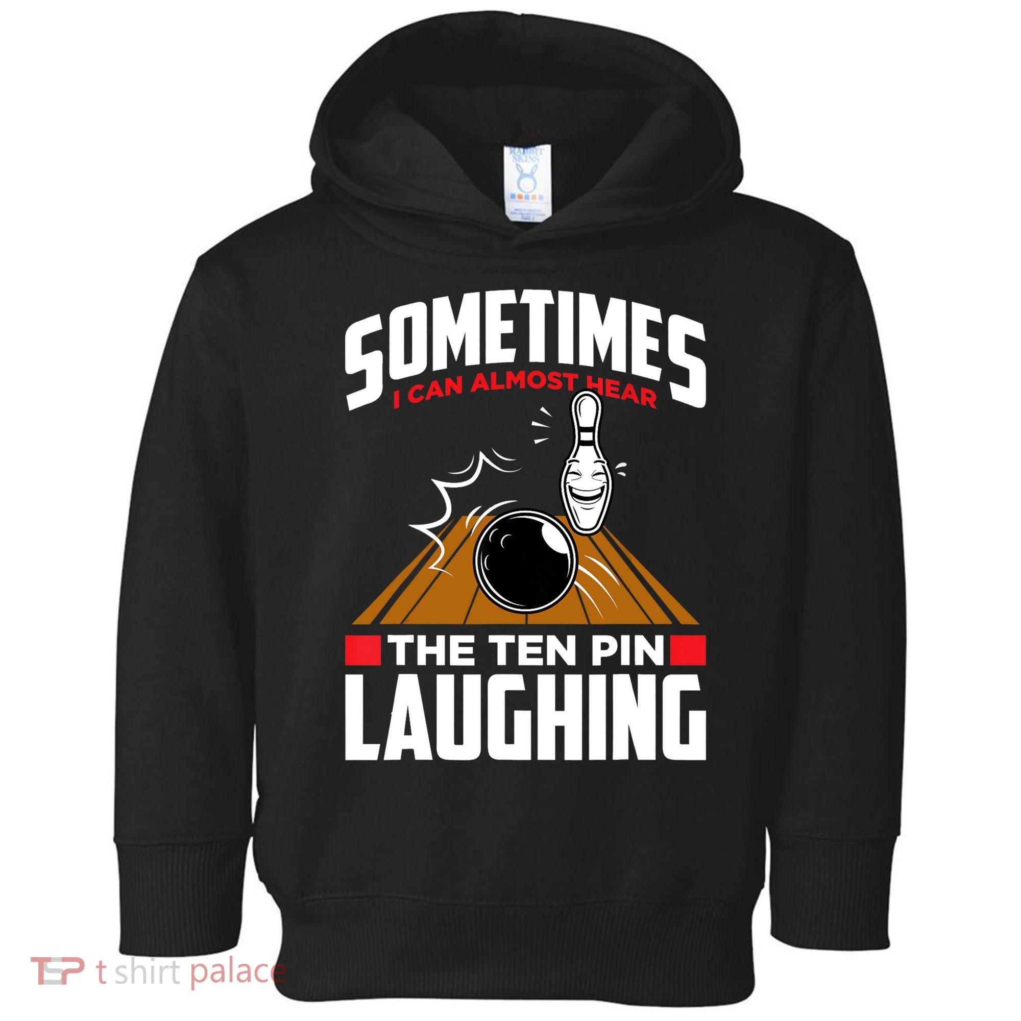 Hear The Ten Pin Laughing Funny Bowler & Bowling TShirt Toddler Hoodie