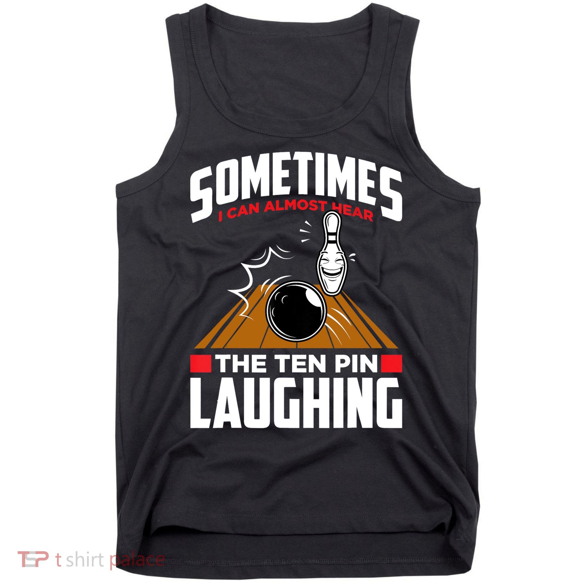 Hear The Ten Pin Laughing Funny Bowler & Bowling TShirt Tank Top