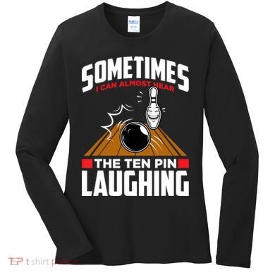 Hear The Ten Pin Laughing Funny Bowler & Bowling TShirt Women's Long Sleeve Shirt