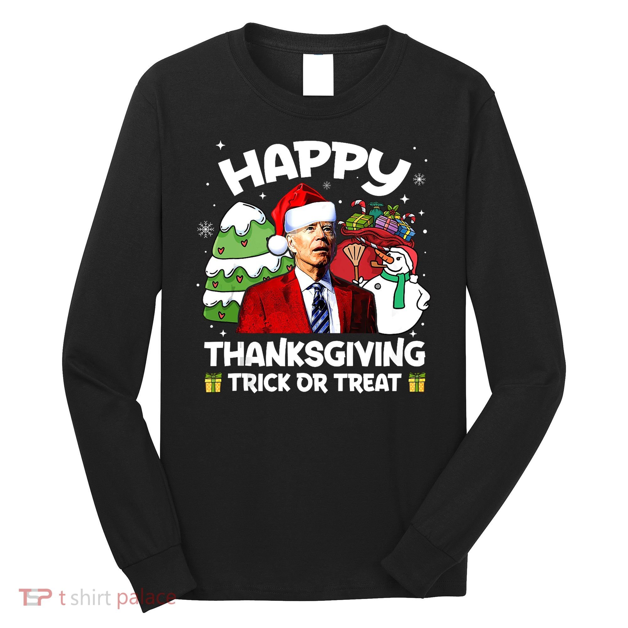 Happy Thanksgiving Trick Or Treat Joe Biden Santa Christmas Long Sleeve Shirt