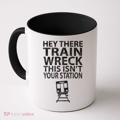 Hey There Train Wreck This Isnt Your Station Gift Coffee Mug