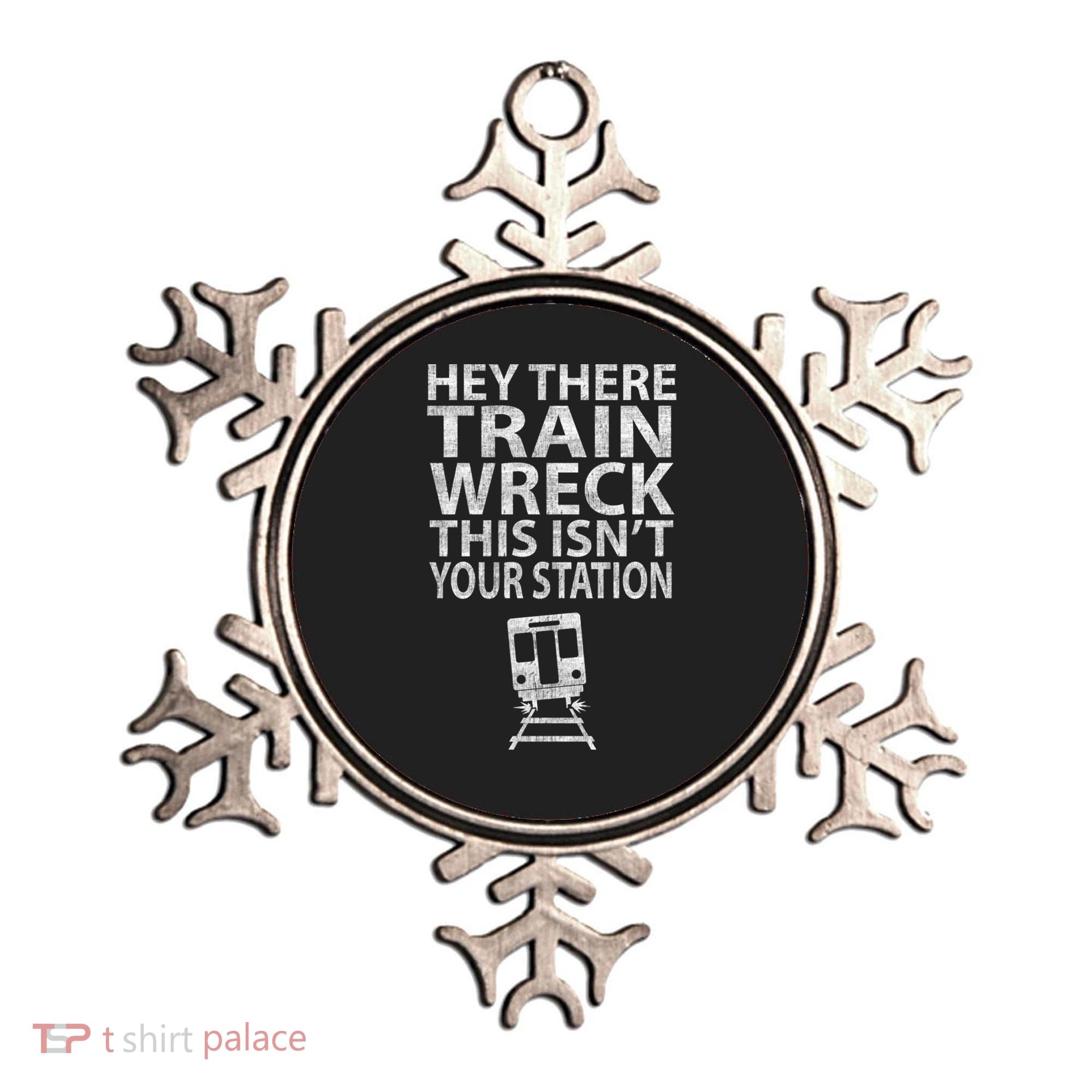 Hey There Train Wreck This Isnt Your Station Gift Ornament