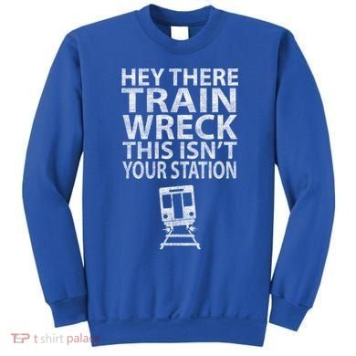 Hey There Train Wreck This Isnt Your Station Gift Sweatshirt