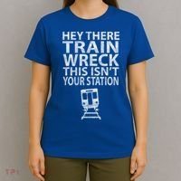 Hey There Train Wreck This Isnt Your Station Gift T-Shirt thumb 4