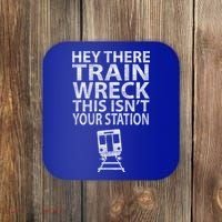 Hey There Train Wreck This Isnt Your Station Gift Coaster thumb 0