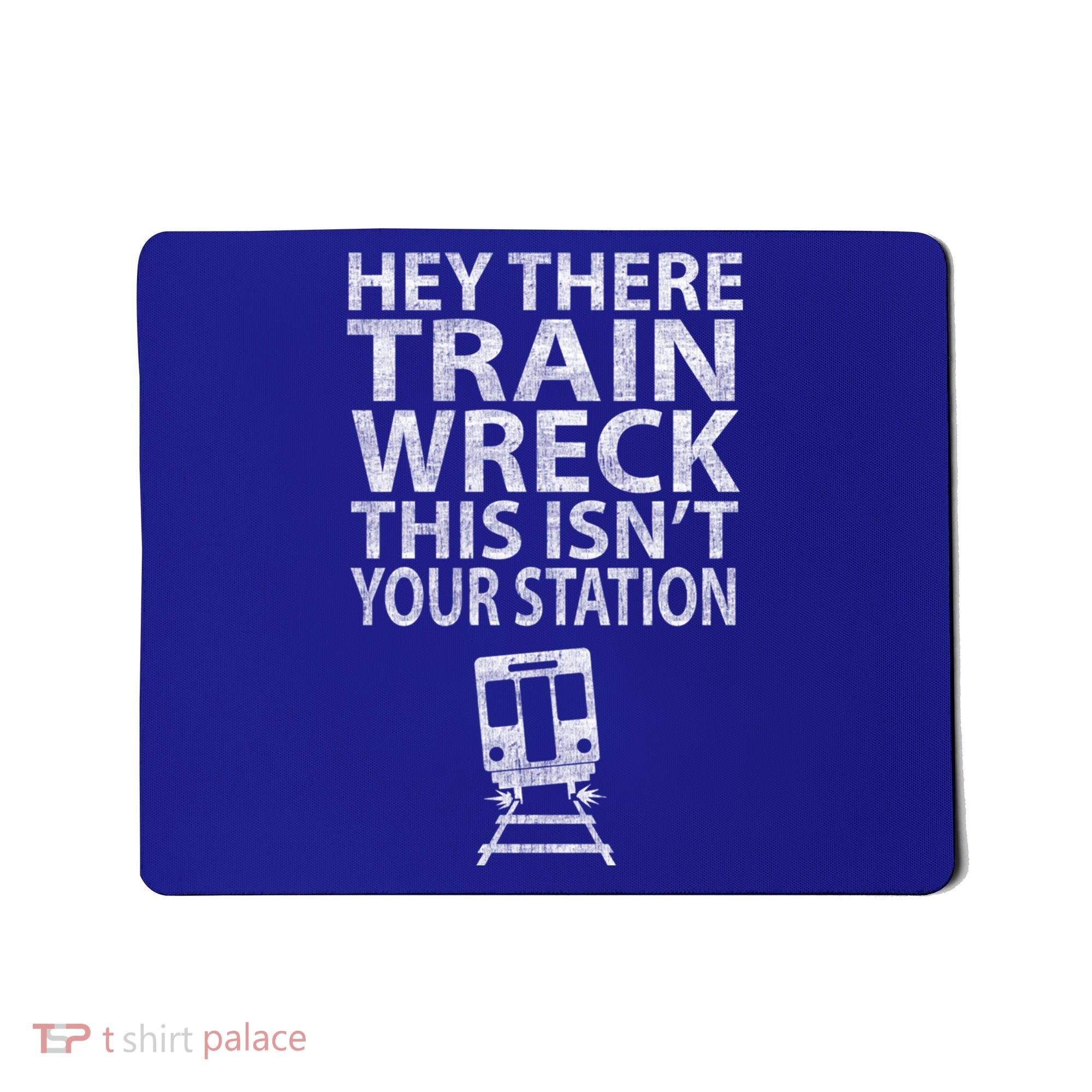 Hey There Train Wreck This Isnt Your Station Gift Mousepad