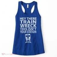 Hey There Train Wreck This Isnt Your Station Gift Women's Tank Top thumb 0