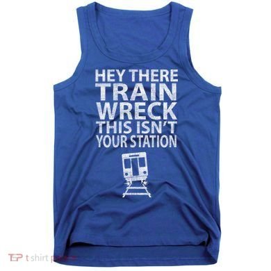 Hey There Train Wreck This Isnt Your Station Gift Tank Top