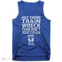 Hey There Train Wreck This Isnt Your Station Gift Tank Top thumb 0