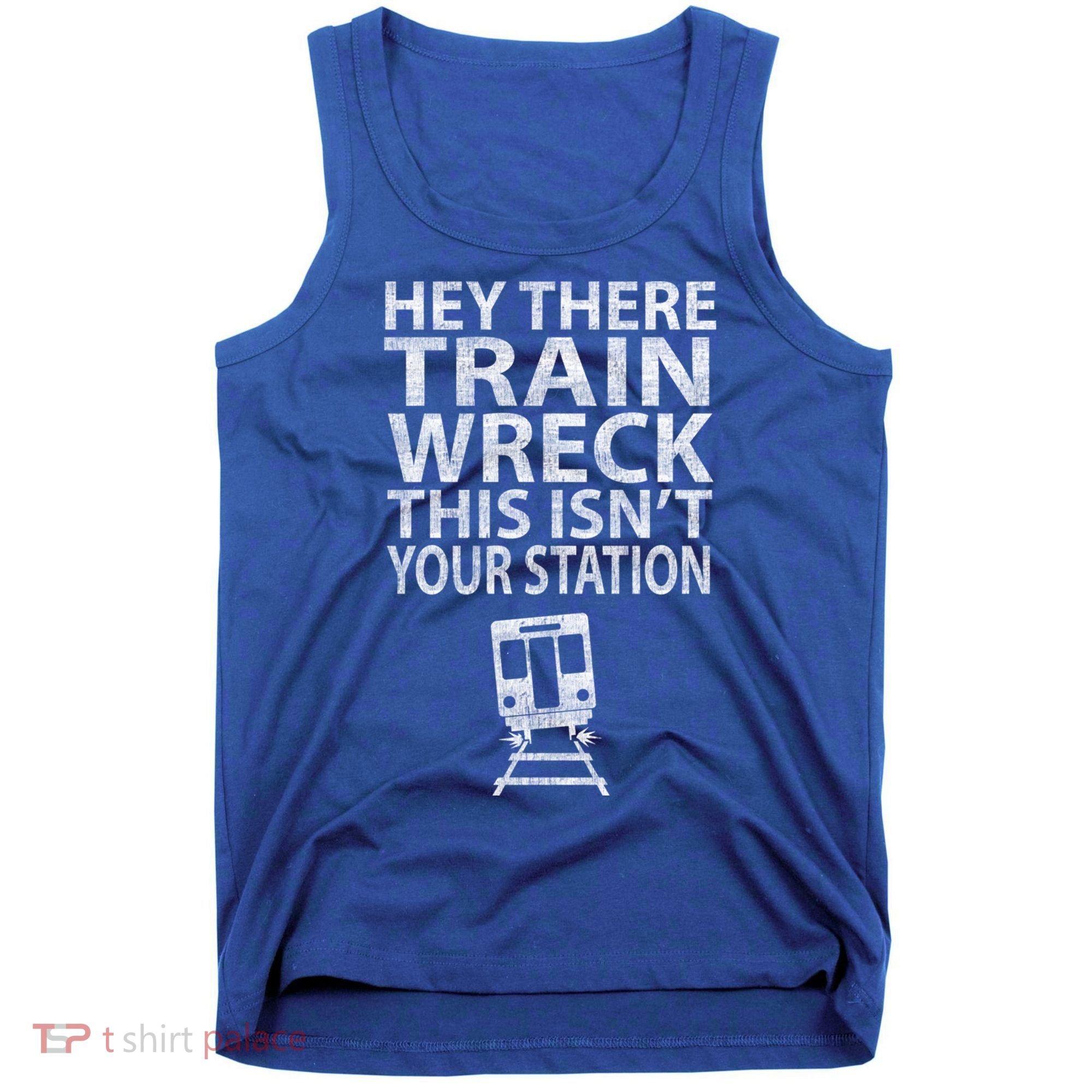 Hey There Train Wreck This Isnt Your Station Gift Tank Top