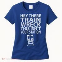 Hey There Train Wreck This Isnt Your Station Gift Women's T-Shirt thumb 0