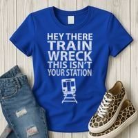 Hey There Train Wreck This Isnt Your Station Gift Women's T-Shirt thumb 3