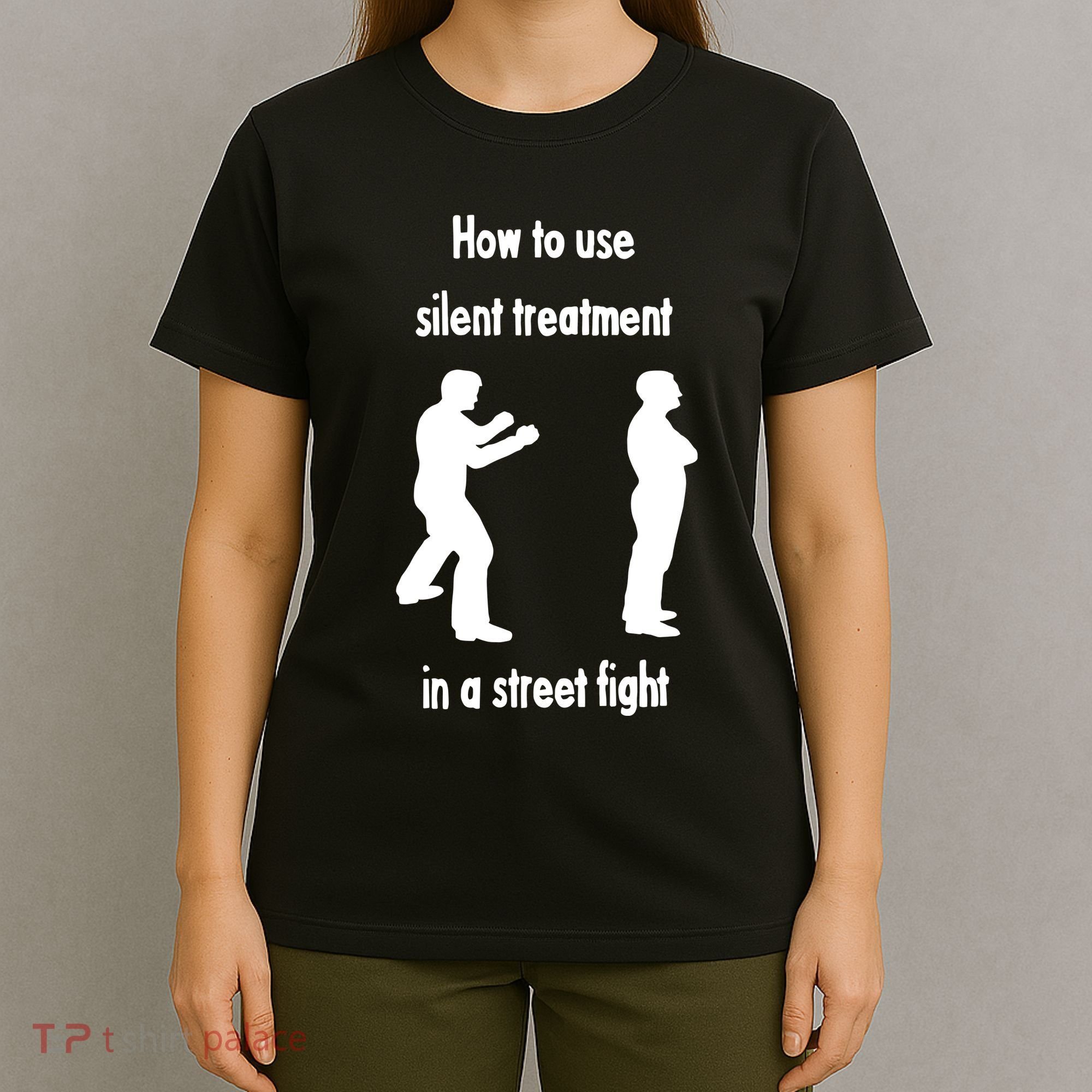 How To Use Silent Treatment In Street Fight T-Shirt