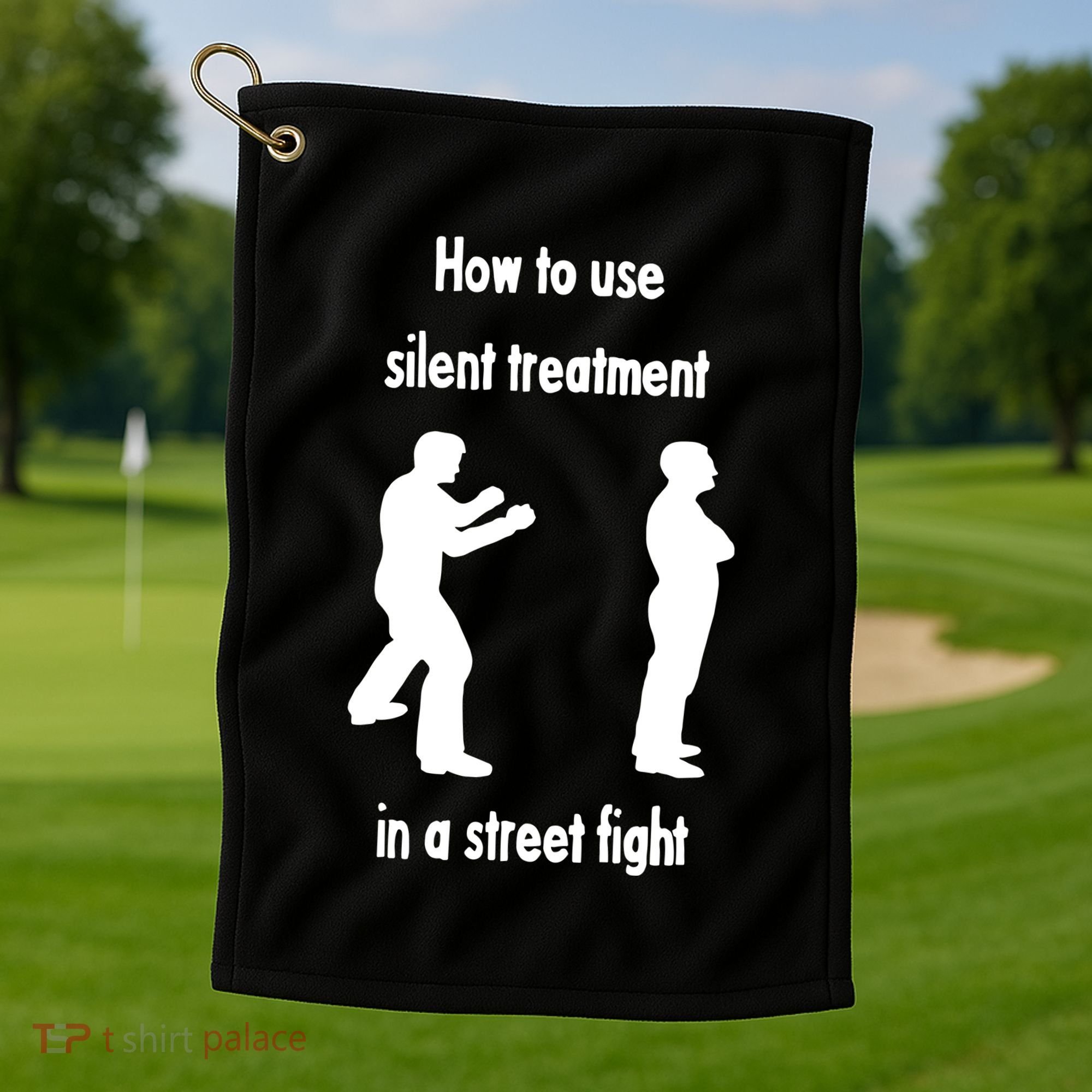 How To Use Silent Treatment In Street Fight Golf Towel