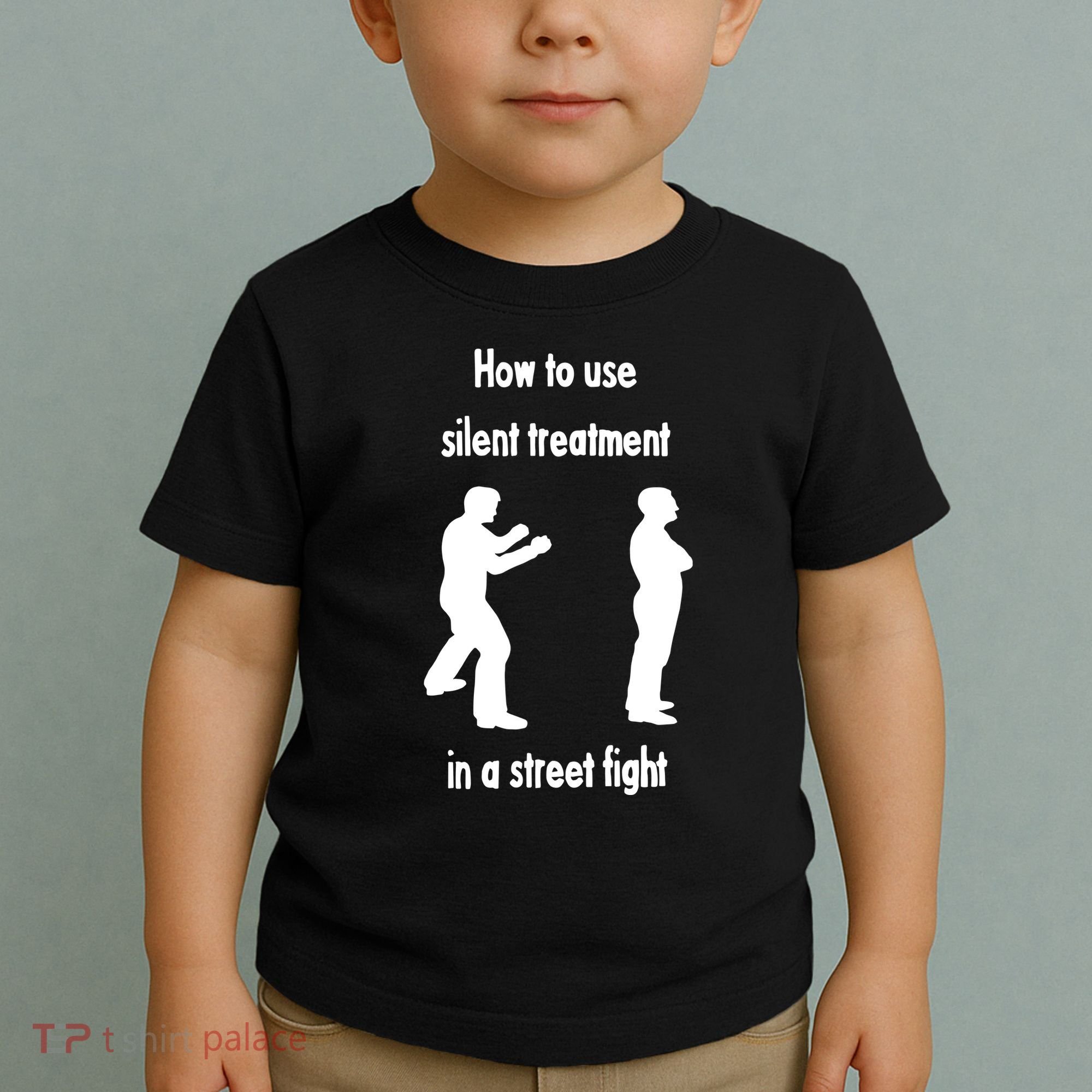 How To Use Silent Treatment In Street Fight Toddler T-Shirt