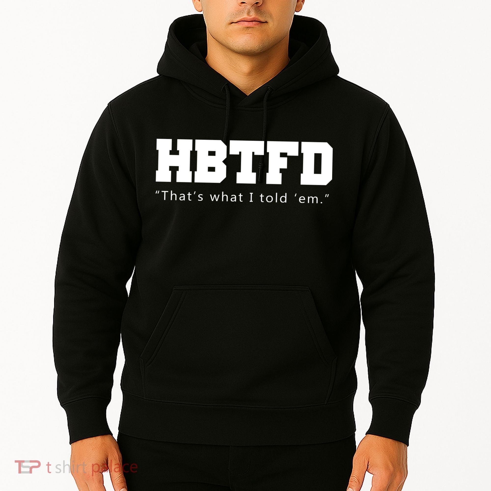 HBTFD That's What I Told Em Hoodie