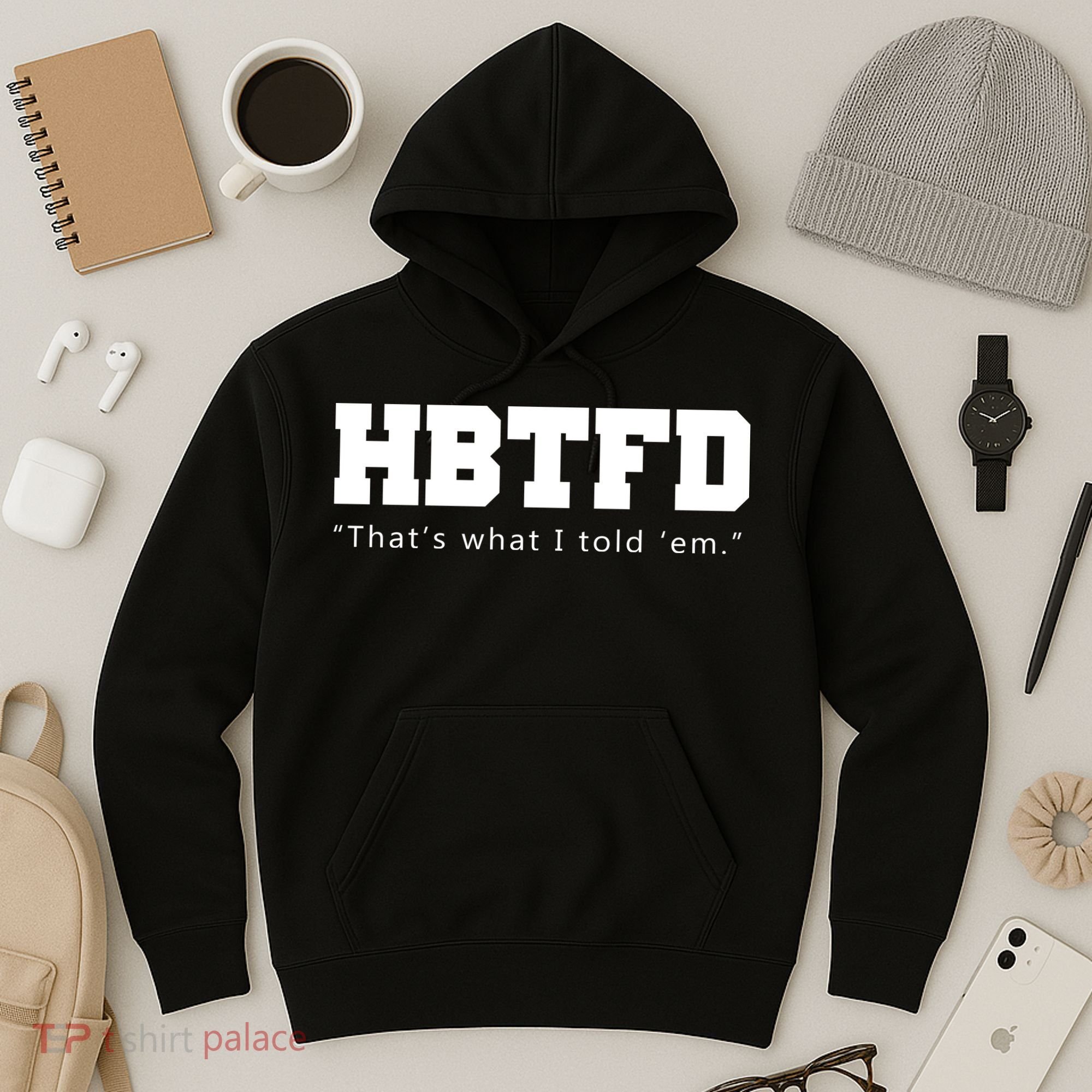 HBTFD That's What I Told Em Hoodie