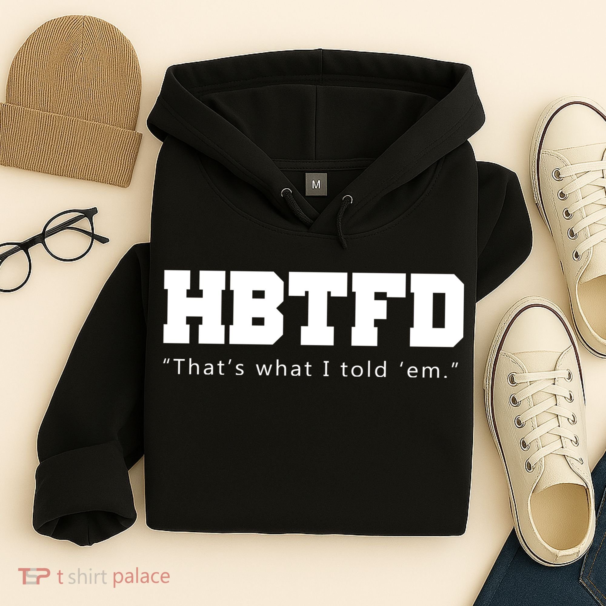 HBTFD That's What I Told Em Hoodie