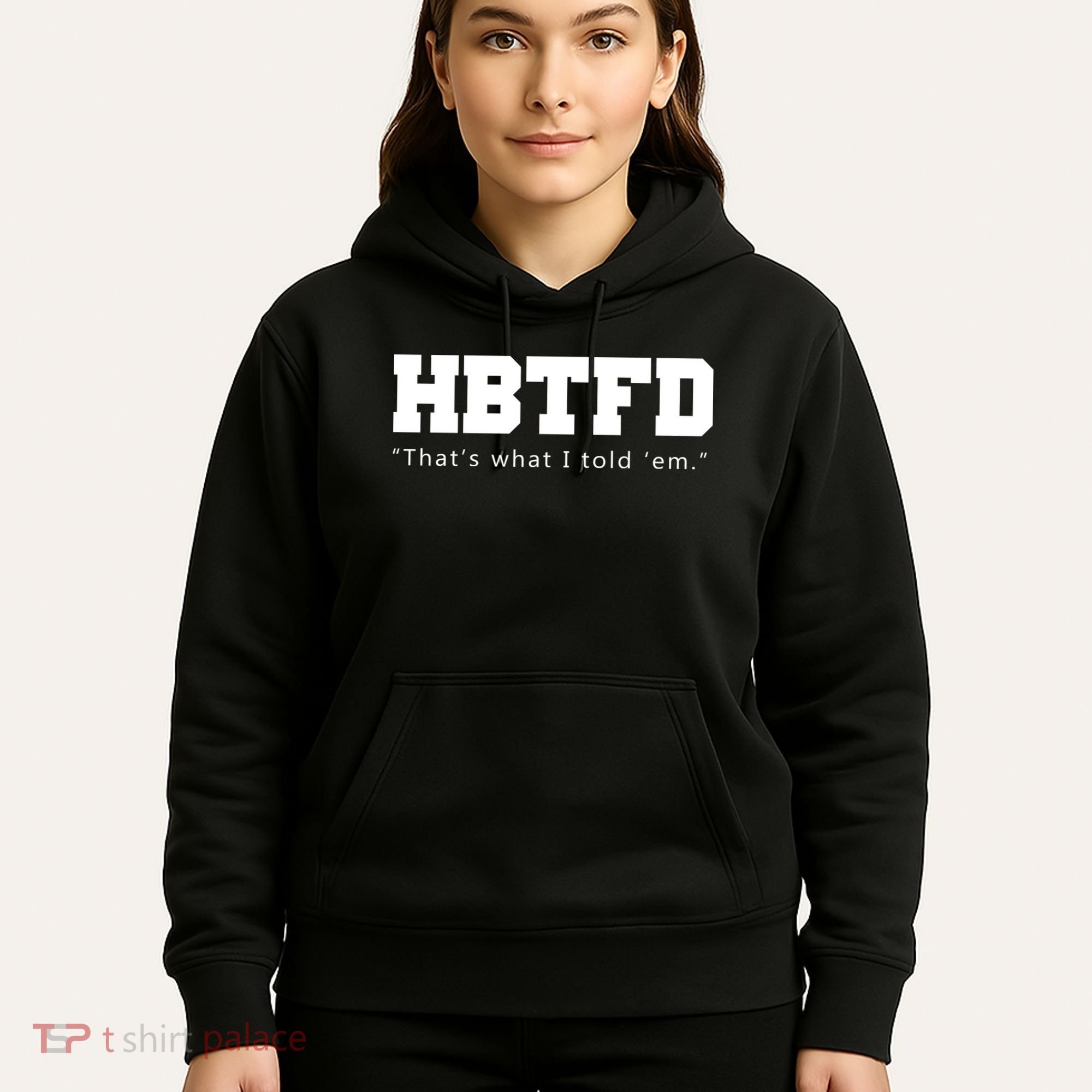 HBTFD That's What I Told Em Hoodie