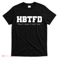 HBTFD That's What I Told Em T-Shirt thumb 0