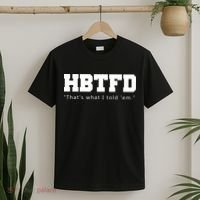 HBTFD That's What I Told Em T-Shirt thumb 2