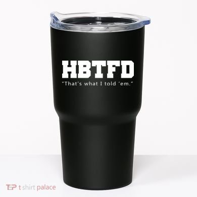 HBTFD That's What I Told Em Tumbler