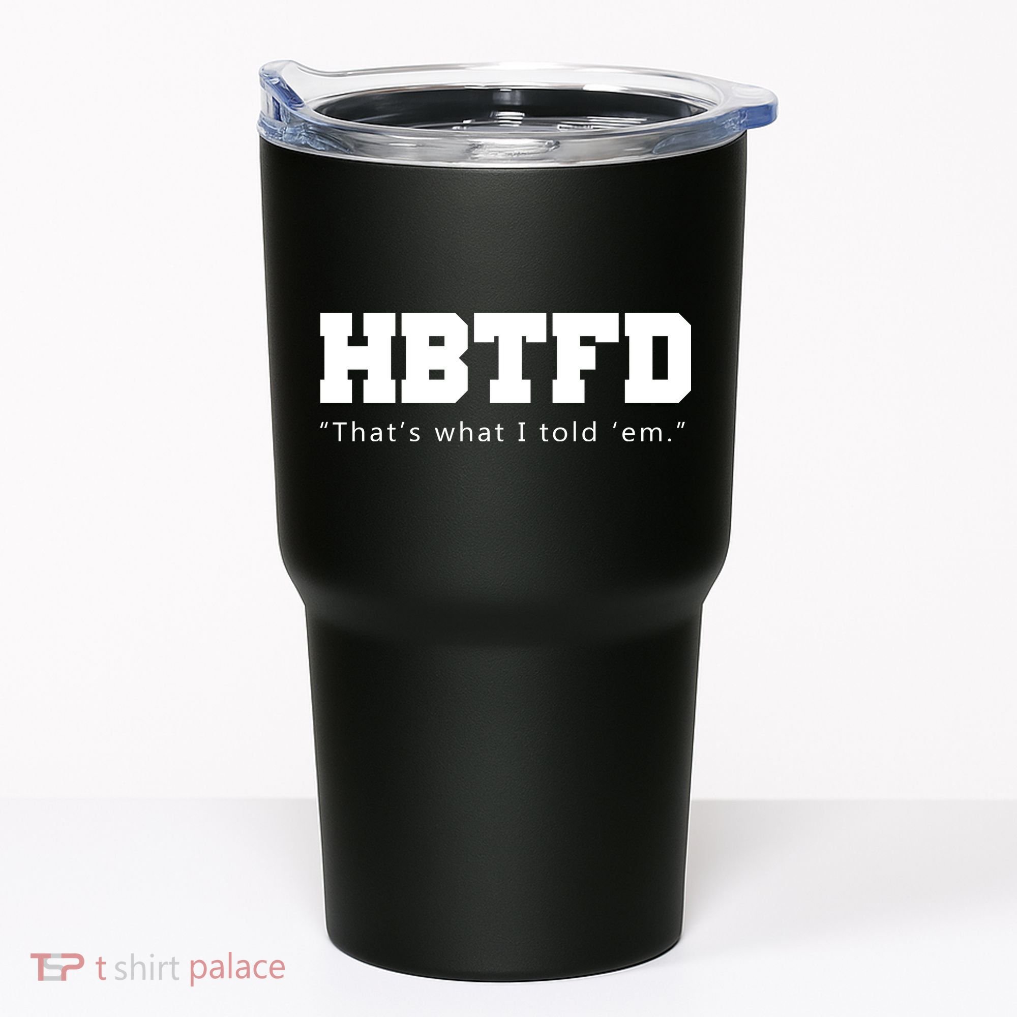HBTFD That's What I Told Em Tumbler